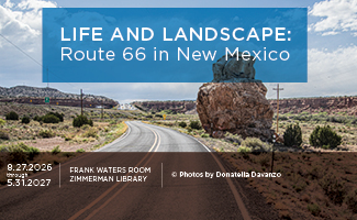 Life and Landscape:  Route 66 in New Mexico. Photos by Donatella Davanzo. Exhibit opens Aug 27 in Zimmerman Library.